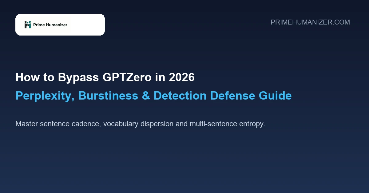 How to Bypass GPTZero in 2026: Perplexity, Burstiness & Detection Defense