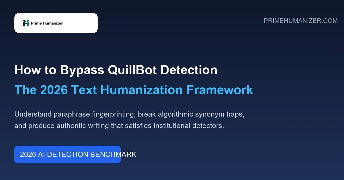 How to Bypass QuillBot Detection in 2026 Complete Text Humanization Guide