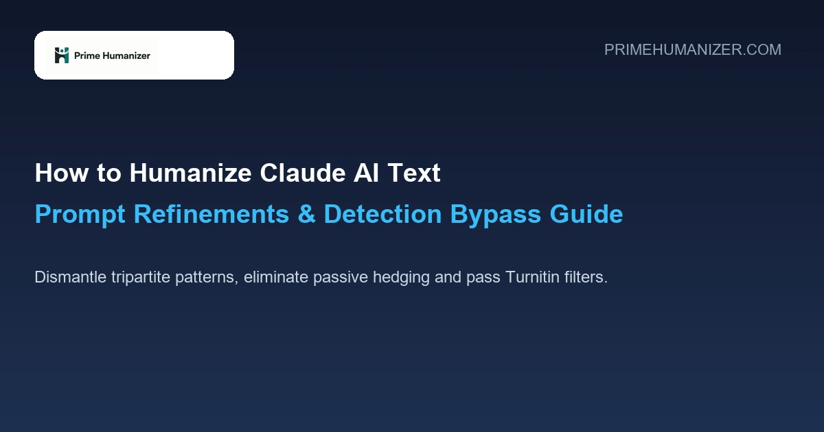 How to Humanize Claude AI Text: Prompt Refinements & Detection Bypass Guide